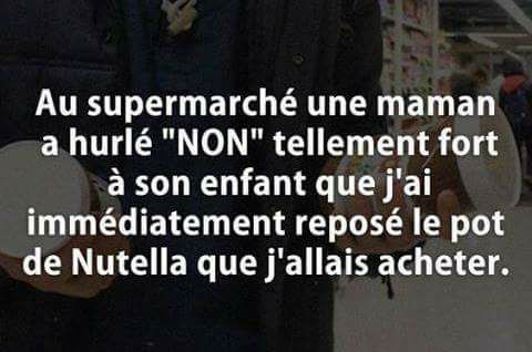 Au Supermarché   Maman a crié tellement fort non que j'ai reosé le pot de nutella sur l'étagère