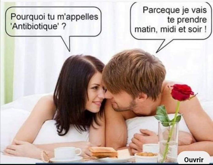 Blague   Amour   pourquoi tu m'appelle antibiotique   parce que je vais te prendre matin midi et soir
