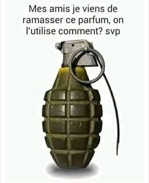 Blague   Arme   j'ai ramasser ce parfum on l'utilise comment