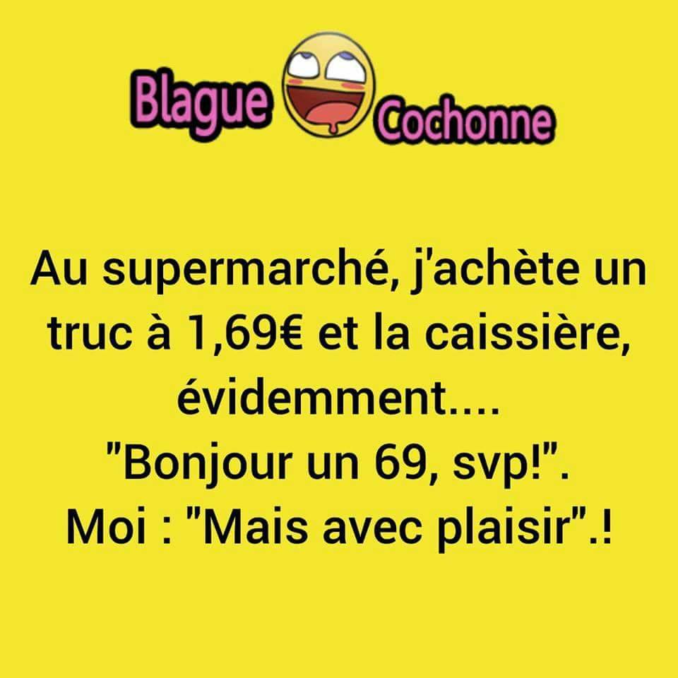 Blague   aux supermarché j'achère un produit a 1.69 et la caissaissièr eme dit 1.69 je lui dit avec plaisir