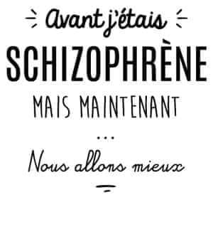 Blague   avant j'étais schizophrène mais maintenant nous allons mieux