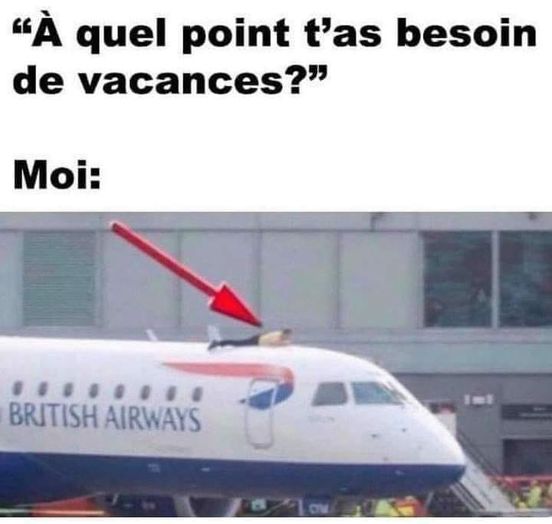 blague   a quel point t'as besoin de vacance moi