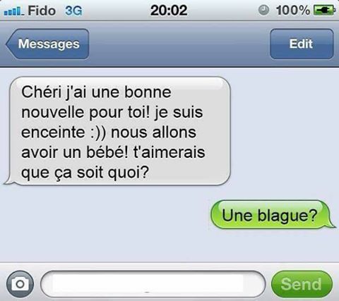 Chéri j'ai une bonne nouvelle je suis enceinte tu aimerais que ça soit quoi    une blague