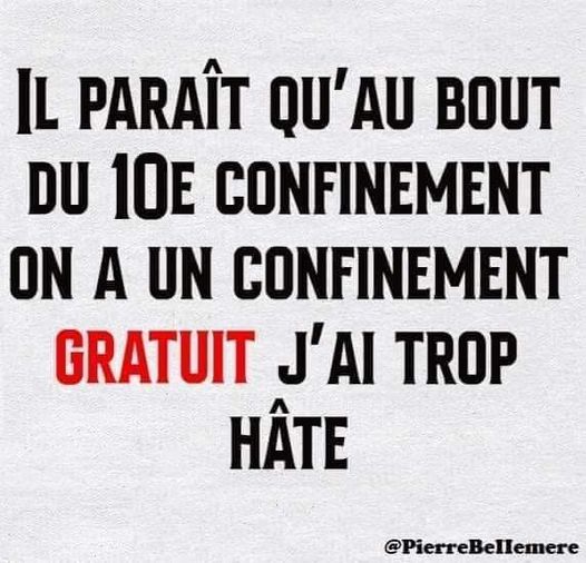 Blague   confinement   il parait qu'au bout du 10 ème confinement on a un confinement gratuit