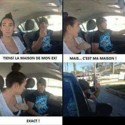 Blague   couple   homme qui dit tiens la maison de mon ex   c'est ma maison répond la femme   exact dit l''homme