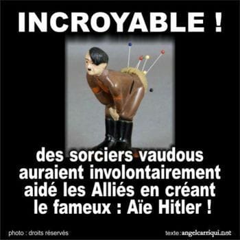 Blague   hitler = martineau   des sorciers vaudous auraient involontairement aidé les alliés en créant le fameux   aie hitler