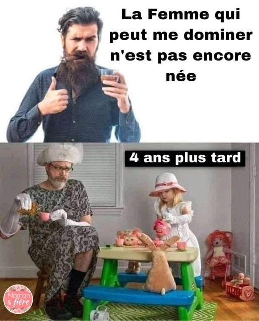 blague   homme qui dit la femme qui peut me dominer n'est pas encore né   et 4 ans plus tard