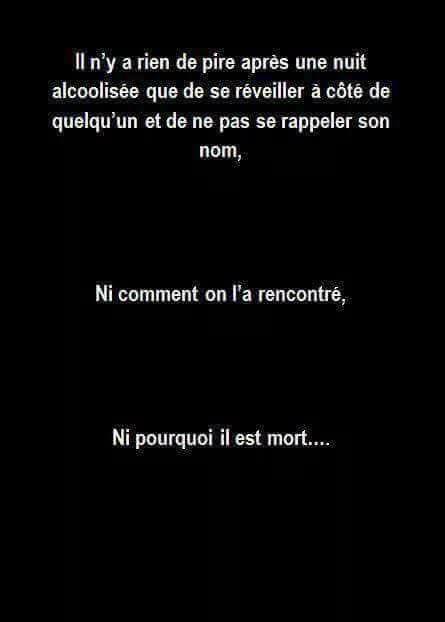 Blague   il n'y a rien de pire après une nuit alcoolisé de se retrouver dans un lit a coté de quelqu'un sans savir son nom ni pourquoi il est mort