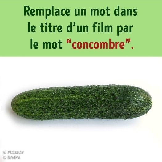 Blague   Jeux   remplace un mot dans le titre d'un film par le mot concombre