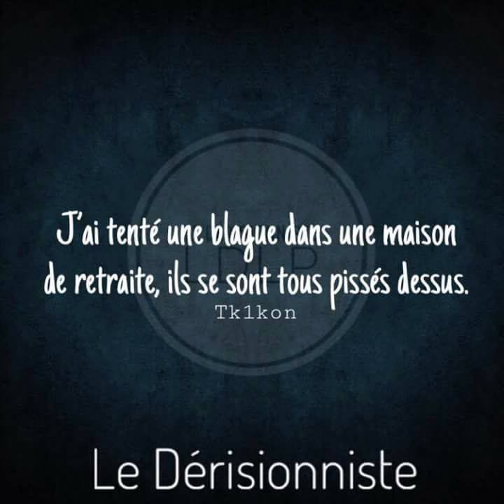 Blague   j'ai tenté une blague dans un emaison de retraite ils se sont tous pissés dessus