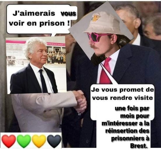 Blague   j'aimerais vous voir en prison   je vous promet de vous rendre visite une fois par mois pour m'intérésser à la réinsertion des prisonniers à Brest
