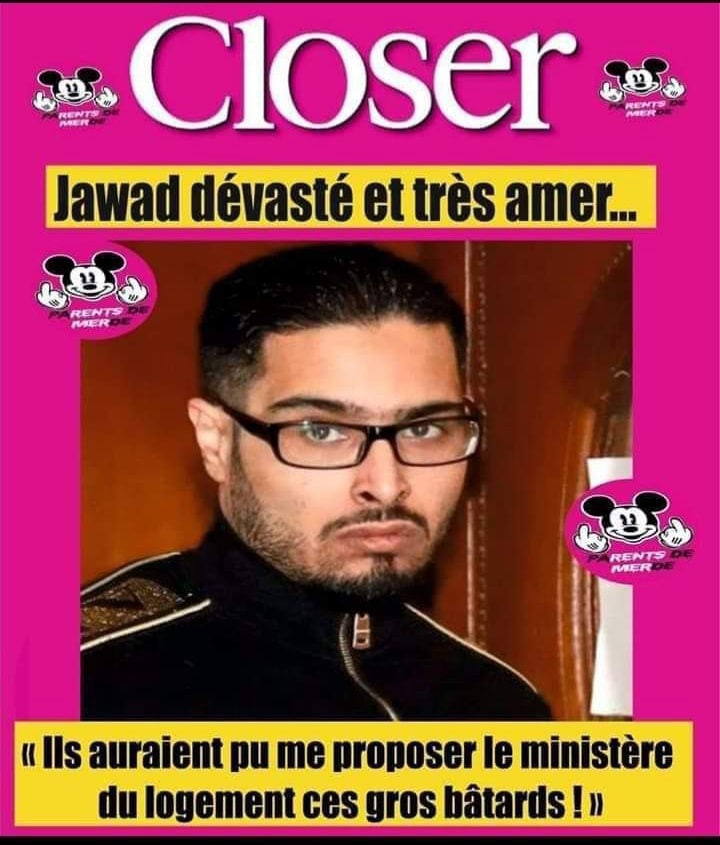 Blague   jawad dévaster et très amer   ils auraient pu m eproposer le ministère du logement ces gros batards