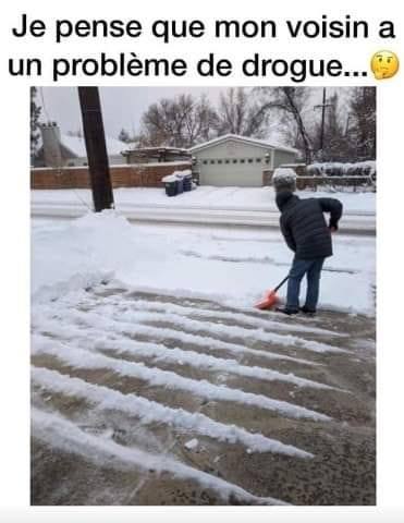 blague   je pense que mon voisin a un problème de drogue