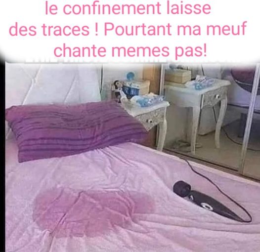 Blague   le confinement laisse des traces pourtant ma meuf chante mêmes pas