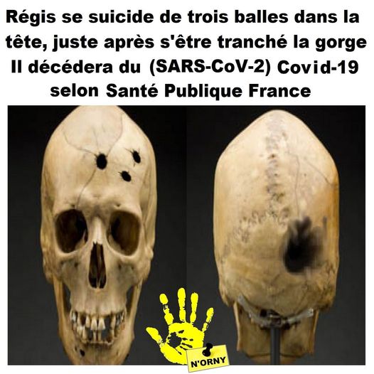 Blague   mort   régis se suicide de 3 balle dans la tete juste après s'être tranché la gorge il décèdera du covid 19 selon santé publique