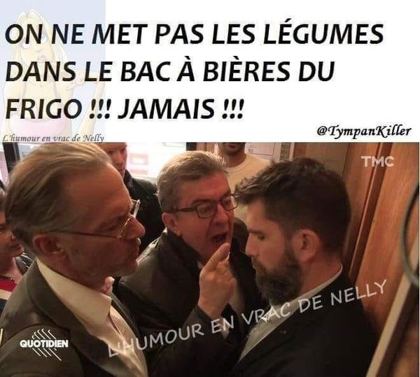 Blague   mélanchon en colère qui dit   on ne met pas les légumes dans le bac à bère du frigo jamais