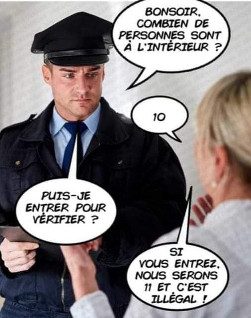 Blague   police   bonsoir combien de personnes sont à l'intérieur 10 puis vérifier si vous entrez on sera 11 et c'est illégal