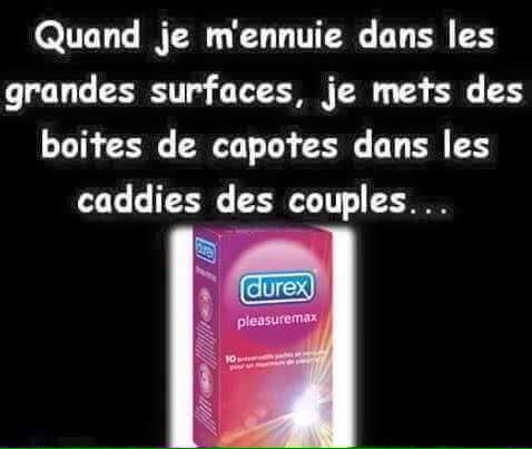 Blague   Quand je m'ennuie dans les magasins je mets des capotes dans les caddies des couples