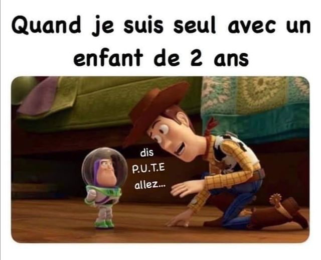 Blague   quand je susi seul avec un enfant de 2 ans   dis pute allez