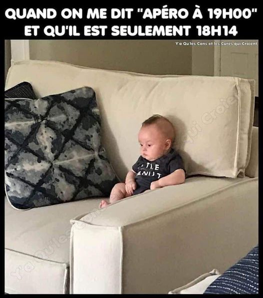 Blague   quand on me dit apéro à 19h00 et qu'il est seulement 18h14