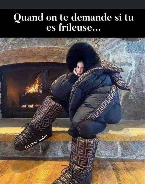 Blague   quand on te demande si tu es frileuse