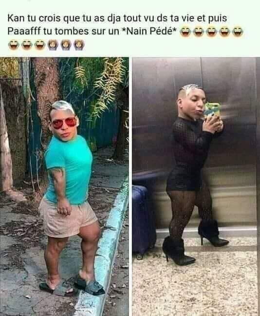 Blague   quand tu crois avoir vu et tu vois tu tombes sur un nain pédé