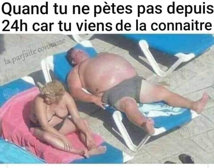 Blague   quand tu ne pètes pas depuis 24 h car tu viens de la connaitre