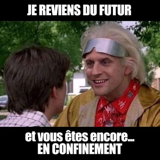 blague   retour vers le futur   Macron avec la doloréane   en docteur   et dit je reviens du futur et vous êtes encore en confinement