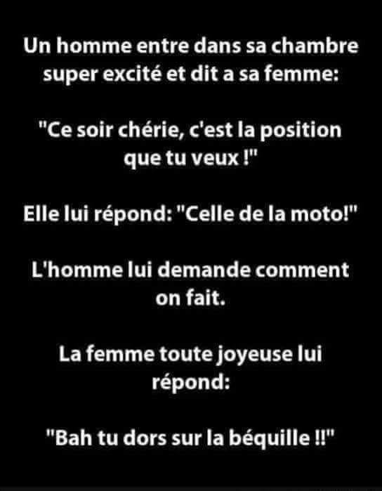 Blague   un homme dit  sa femme   tu veux qu'elle position chérie pour faire l'amour   elle dit celui de la moto   celle ou tu dors sur la béquille
