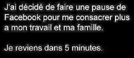 Humour   J'Ai Décider De Faire Une Pause De Facebook De Consacrer + De Temps  Ma Famille Et Mon Travail Je Reviens Dans 5 Minutes