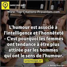 Humour   l'humour est assiocé à l'inteligence et l'honnêteté c'est pour a es femes sont attiré ar es hommes au sens de l'humour