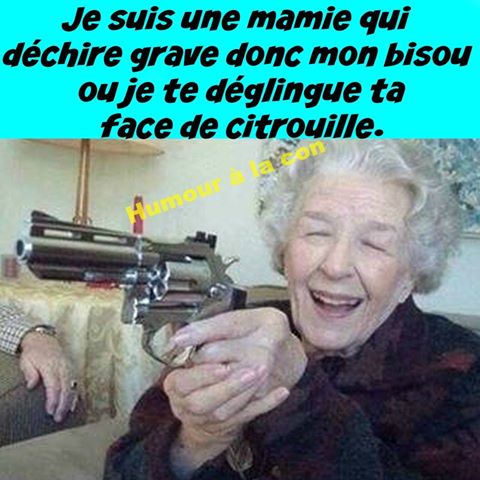 Humour   mamie je veux un bisoux et je t'éclate ta face de citrouille