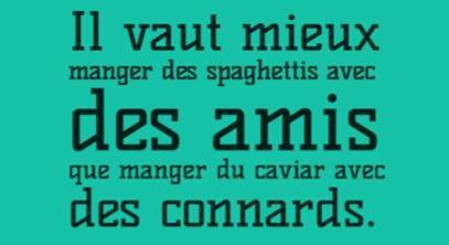 Il veut mieux manger des spagetti avec des amis que du caviar avec des connard