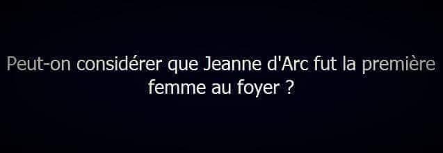 Peut on dire que jeanne d'arc était la 1 ère femme au foyer
