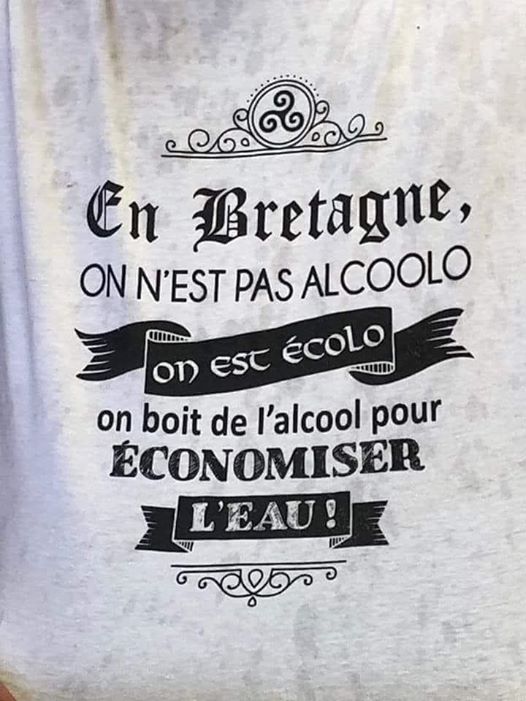 Blague   jeux de mot   en bretagne on a pas alcoolo on est écolo on boit de l'alcool pour économiser de l'eau