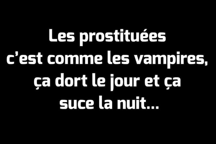 Blague   jeux de mot   les prostitués c'est comme les vampires ça dort le jour et ça suce la nuit