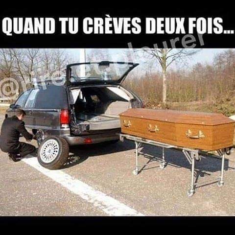 Blague   jeux de mot   quand tu crèves 2 fois