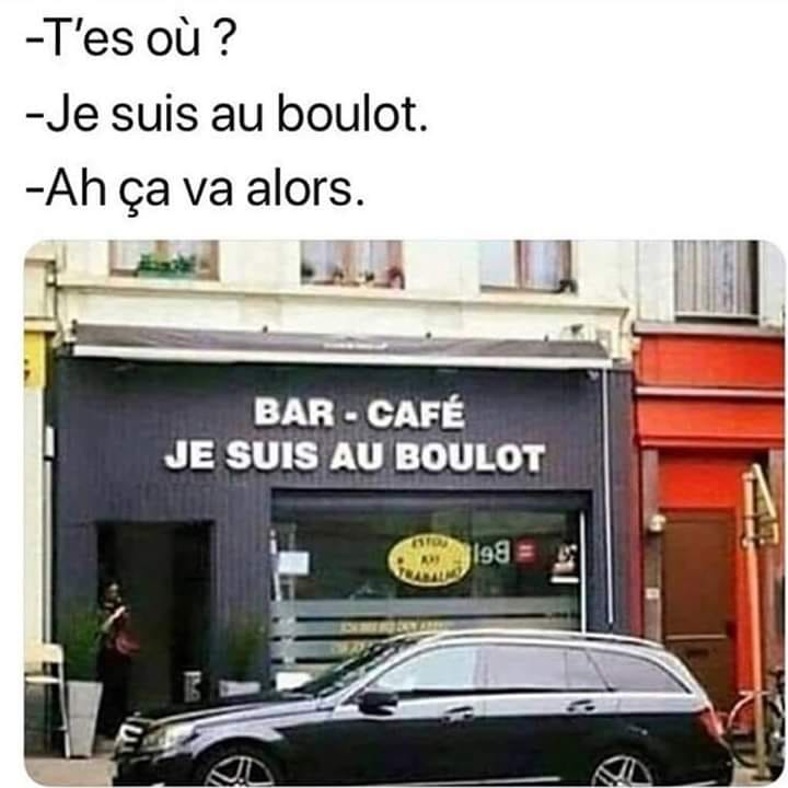 Blague   jeux de mot   t'es ou   je suis au boulot   ah ça va alors