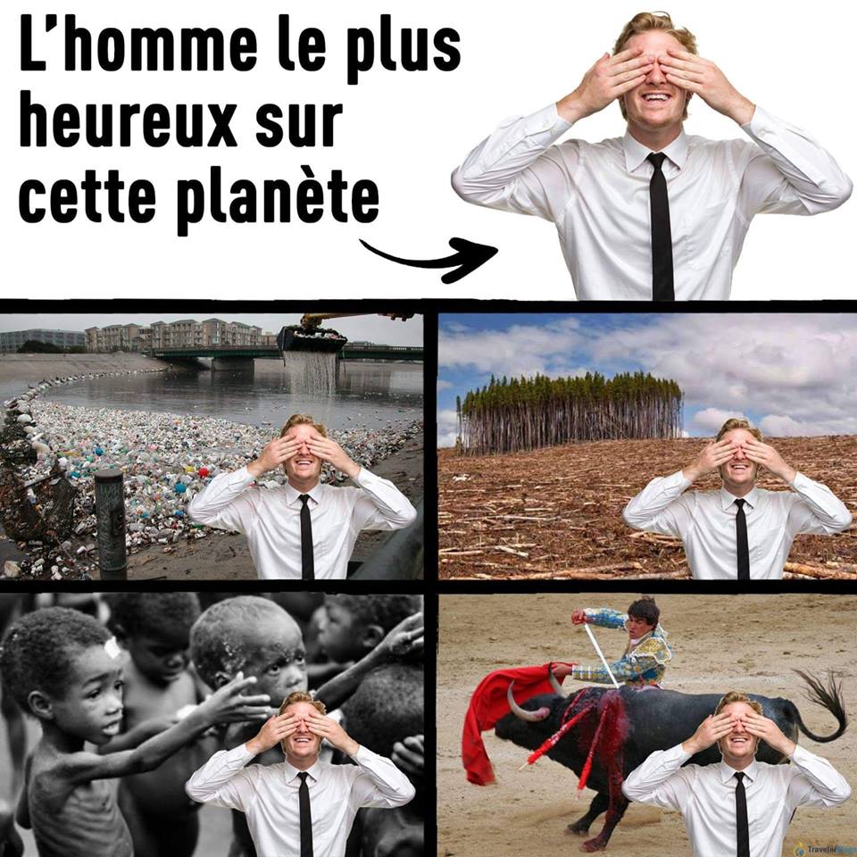 Caricature   l'homme le plus heureux du monde est aveugle il ne voit pas la déforestation les corrida la famine ne voit pas les guerres